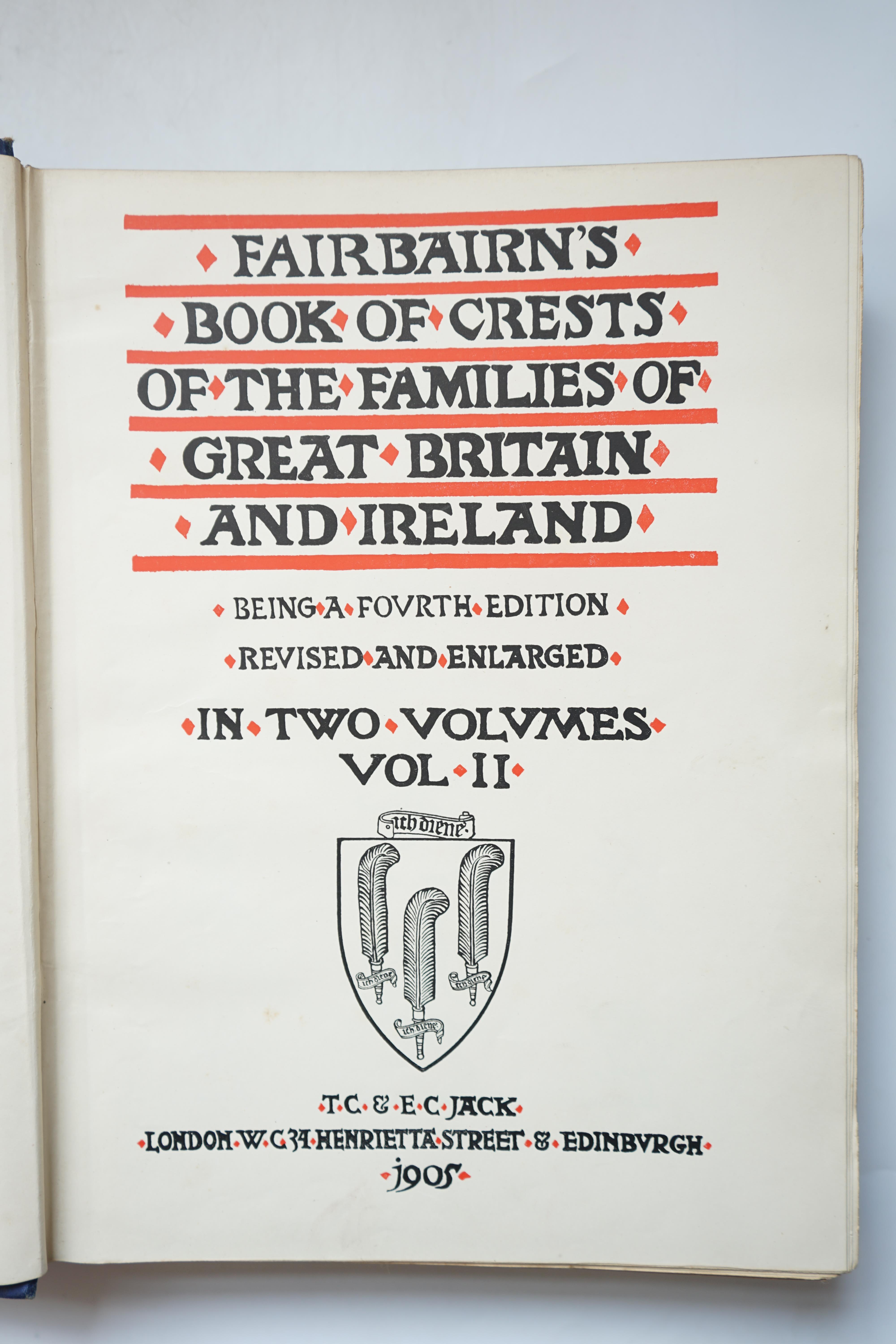Fairbairn, James - Fairbairn’s Book of Crests of the Families of Great Britain and Ireland, 4th edition, 2 vols. 4to, blue cloth gilt, with 314 plates, T.C & E.C. Jack, London, 1905.